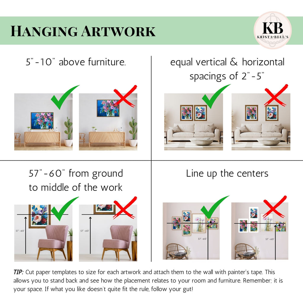Info graphic with guidelines for hanging artwork and examples of correct/incorrect placements.
* Hang artwork 5"-10" above furniture.
* When hanging artwork in groups keep equal vertical & horizontal spacings of 2"-5".
* Hang artwork or groups of artwork 57"-60" high (Measuring from the ground to middle of the work or group.)
* Line up the centers of artwork when grouping multiple pieces.